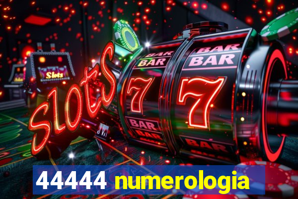 44444 numerologia